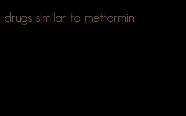 drugs similar to metformin