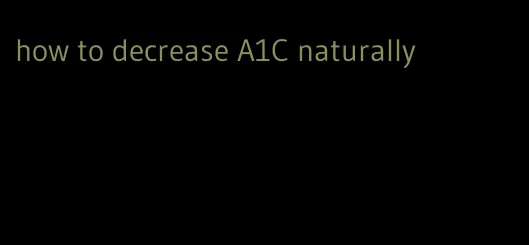 how to decrease A1C naturally