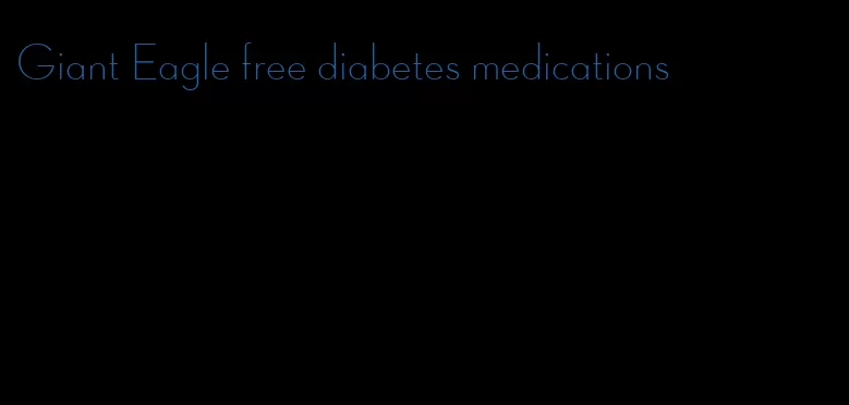 Giant Eagle free diabetes medications