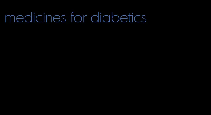 medicines for diabetics