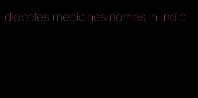 diabetes medicines names in India