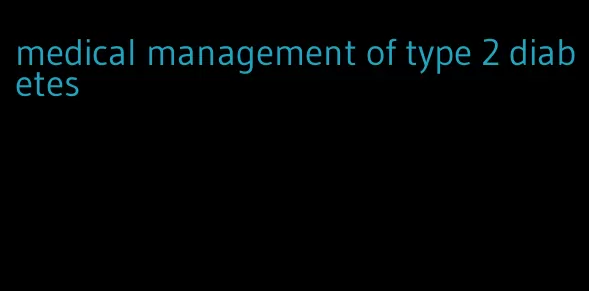medical management of type 2 diabetes