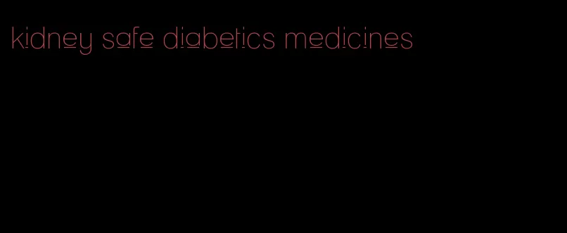 kidney safe diabetics medicines