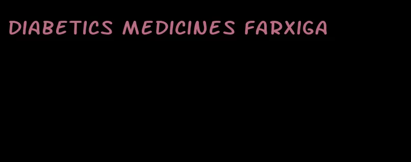 diabetics medicines Farxiga