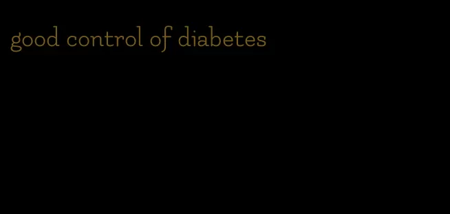 good control of diabetes