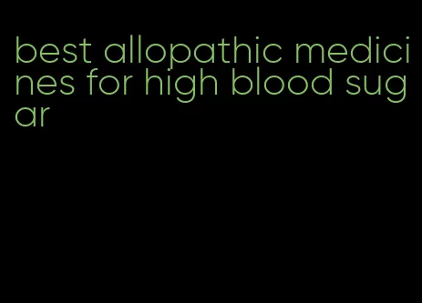 best allopathic medicines for high blood sugar