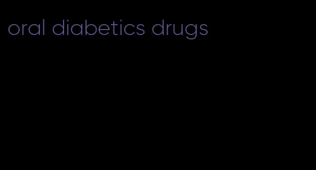 oral diabetics drugs
