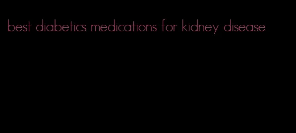 best diabetics medications for kidney disease