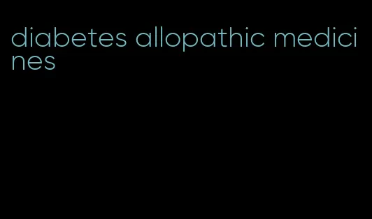 diabetes allopathic medicines