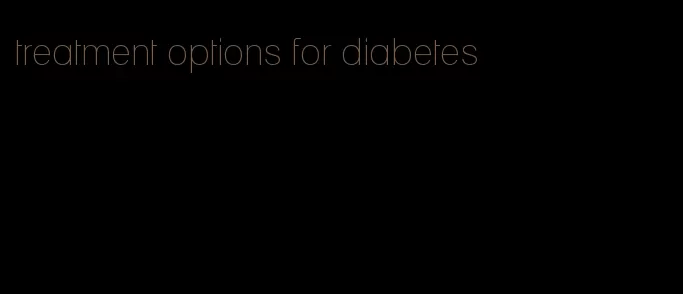 treatment options for diabetes