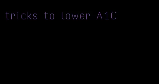 tricks to lower A1C