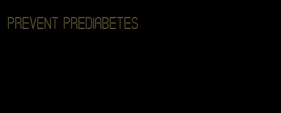prevent prediabetes