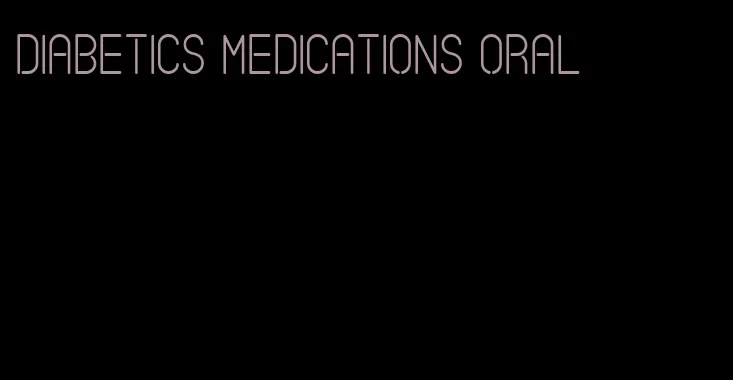 diabetics medications oral