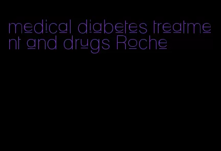 medical diabetes treatment and drugs Roche