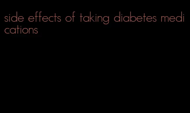 side effects of taking diabetes medications