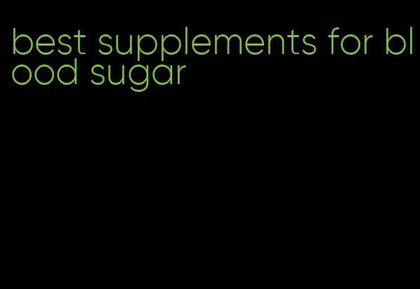 best supplements for blood sugar