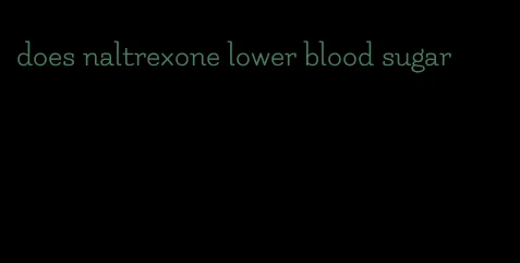 does naltrexone lower blood sugar