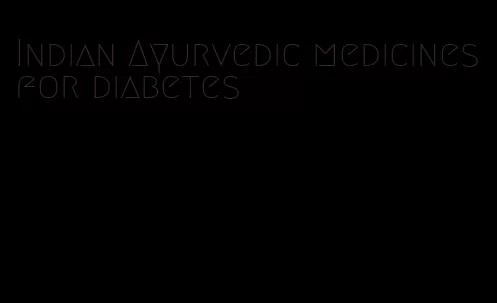 Indian Ayurvedic medicines for diabetes