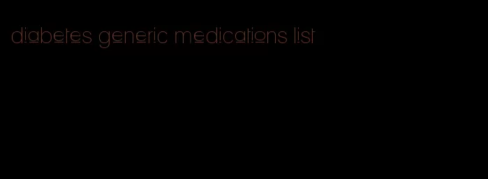 diabetes generic medications list