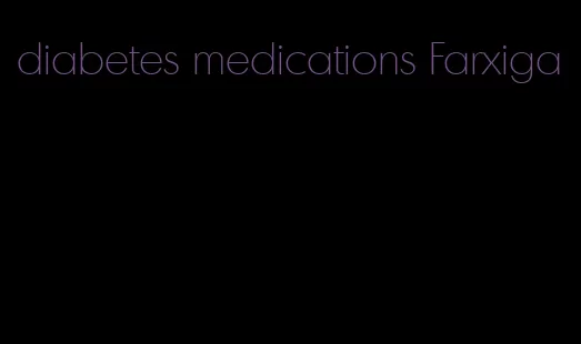 diabetes medications Farxiga
