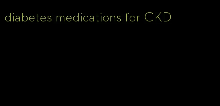 diabetes medications for CKD