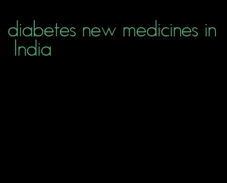 diabetes new medicines in India