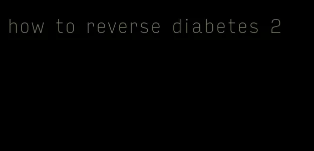 how to reverse diabetes 2