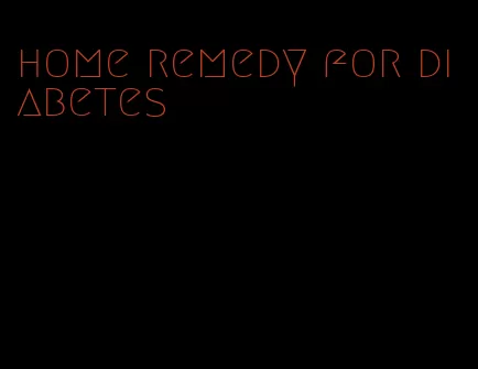 home remedy for diabetes