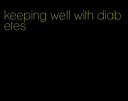 keeping well with diabetes