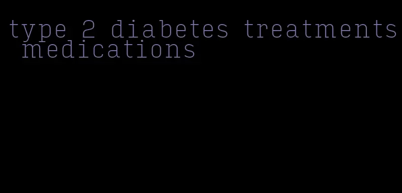 type 2 diabetes treatments medications