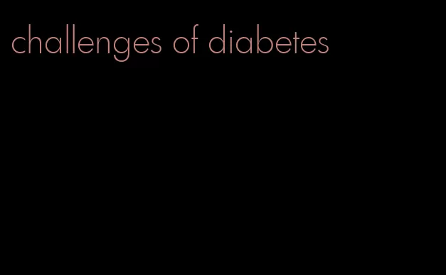 challenges of diabetes