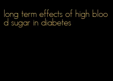 long term effects of high blood sugar in diabetes