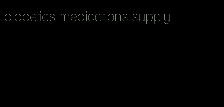 diabetics medications supply