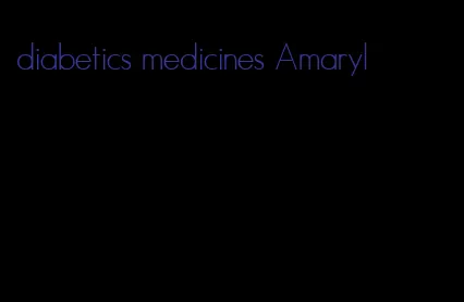 diabetics medicines Amaryl