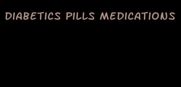 diabetics pills medications