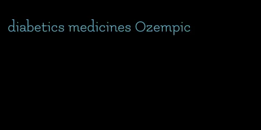 diabetics medicines Ozempic