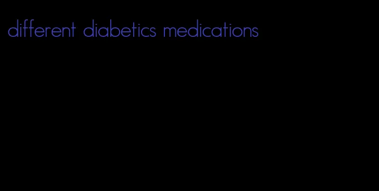 different diabetics medications