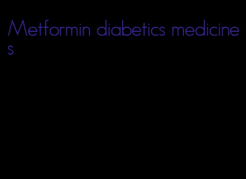 Metformin diabetics medicines