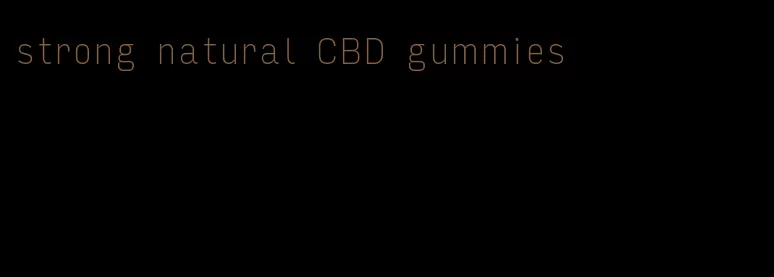 strong natural CBD gummies