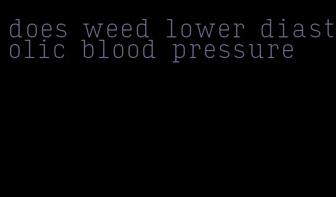 does weed lower diastolic blood pressure