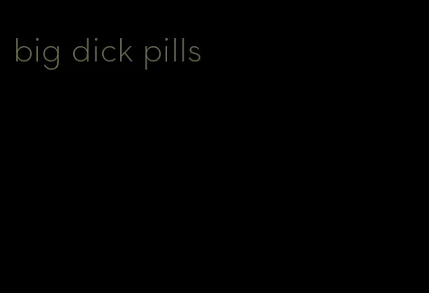big dick pills