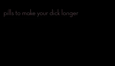 pills to make your dick longer
