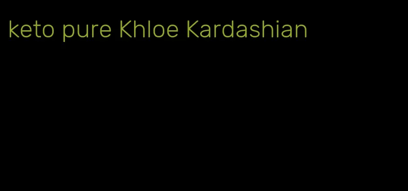 keto pure Khloe Kardashian