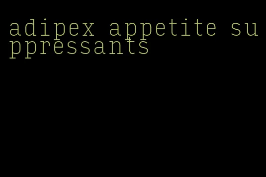 adipex appetite suppressants