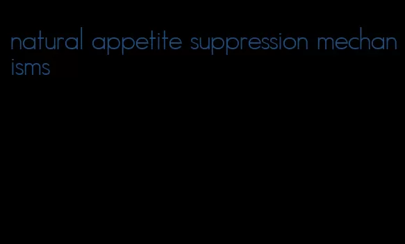 natural appetite suppression mechanisms