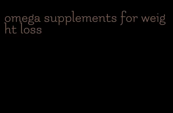 omega supplements for weight loss