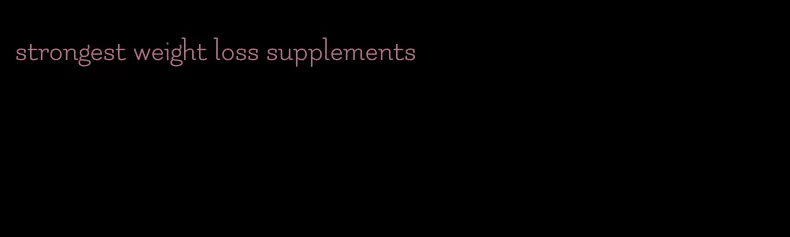 strongest weight loss supplements
