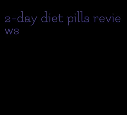 2-day diet pills reviews