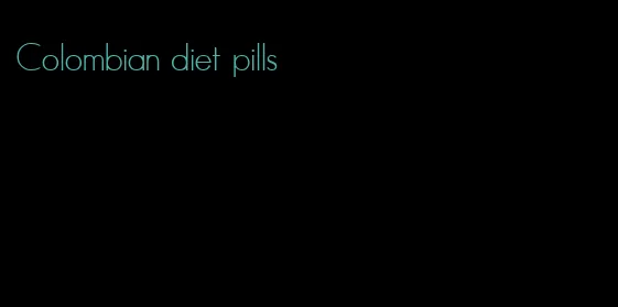 Colombian diet pills