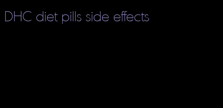DHC diet pills side effects